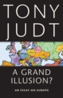 A Grand Illusion? : An Essay on Europe - eBook