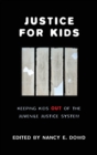 Justice for Kids : Keeping Kids Out of the Juvenile Justice System - eBook