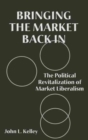 Bringing the Market Back in : The Political Revitalization of Market Liberalism - Book