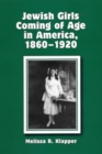 Jewish Girls Coming of Age in America, 1860-1920 - Book