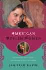 American Muslim Women : Negotiating Race, Class, and Gender within the Ummah - Book