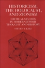 Historicism, the Holocaust, and Zionism : Critical Studies in Modern Jewish History and Thought - eBook
