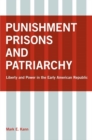 Punishment, Prisons, and Patriarchy : Liberty and Power in the Early Republic - eBook
