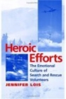 Heroic Efforts : The Emotional Culture of Search and Rescue Volunteers - Book