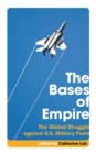 The Bases of Empire : The Global Struggle against U.S. Military Posts - Book