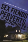 Sex Fiends, Perverts, and Pedophiles : Understanding Sex Crime Policy in America - Book