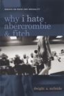Why I Hate Abercrombie & Fitch : Essays On Race and Sexuality - Book