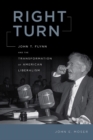 Right Turn : John T. Flynn and the Transformation of American Liberalism - Book