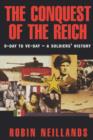 Conquest of the Reich : D-Day to VE Day - a Soldier's History - Book