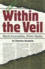 Within the Veil : Black Journalists, White Media - Book