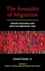 The Sexuality of Migration : Border Crossings and Mexican Immigrant Men - Book