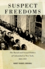 Suspect Freedoms : The Racial and Sexual Politics of Cubanidad in New York, 1823-1957 - eBook