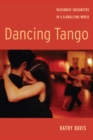 Dancing Tango : Passionate Encounters in a Globalizing World - Book