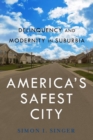 America’s Safest City : Delinquency and Modernity in Suburbia - Book