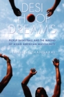 Desi Hoop Dreams : Pickup Basketball and the Making of Asian American Masculinity - Book