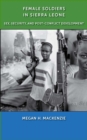 Female Soldiers in Sierra Leone : Sex, Security, and Post-Conflict Development - Book