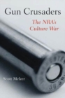 Gun Crusaders : The NRA’s Culture War - Book