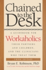 Chained to the Desk (Third Edition) : A Guidebook for Workaholics, Their Partners and Children, and the Clinicians Who Treat Them - eBook