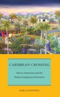 Caribbean Crossing : African Americans and the Haitian Emigration Movement - Book