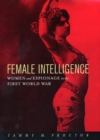Female Intelligence : Women and Espionage in the First World War - Book