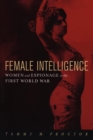 Female Intelligence : Women and Espionage in the First World War - Book