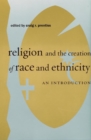 Religion and the Creation of Race and Ethnicity : An Introduction - Book
