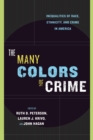 The Many Colors of Crime : Inequalities of Race, Ethnicity, and Crime in America - Book