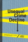 Unequal Crime Decline : Theorizing Race, Urban Inequality, and Criminal Violence - Book