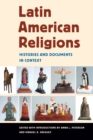 Latin American Religions : Histories and Documents in Context - Book
