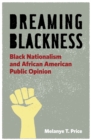 Dreaming Blackness : Black Nationalism and African American Public Opinion - Book