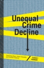 Unequal Crime Decline : Theorizing Race, Urban Inequality, and Criminal Violence - eBook