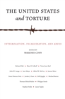 The United States and Torture : Interrogation, Incarceration, and Abuse - Book