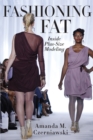 Fashioning Fat : Inside Plus-Size Modeling - Book