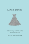 Love and Empire : Cybermarriage and Citizenship across the Americas - eBook
