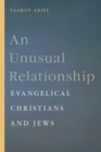 An Unusual Relationship : Evangelical Christians and Jews - Book