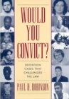 Would You Convict? : Seventeen Cases That Challenged the Law - Book