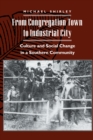 From Congregation Town to Industrial City : Culture and Social Change in a Southern Community - Book
