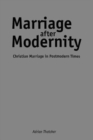Marriage after Modernity : Christian Marriage in Postmodern Times - Book