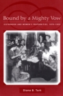Bound By a Mighty Vow : Sisterhood and Women's Fraternities, 1870-1920 - Book