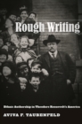 Rough Writing : Ethnic Authorship in Theodore Roosevelt’s America - Book