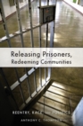 Releasing Prisoners, Redeeming Communities : Reentry, Race, and Politics - Book