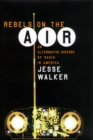 Rebels on the Air : An Alternative History of Radio in America - eBook
