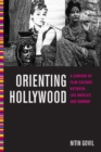 Orienting Hollywood : A Century of Film Culture Between Los Angeles and Bombay - Book