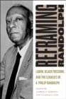 Reframing Randolph : Labor, Black Freedom, and the Legacies of A. Philip Randolph - Book