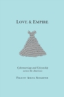 Love and Empire : Cybermarriage and Citizenship across the Americas - Book