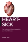 Heart-Sick : The Politics of Risk, Inequality, and Heart Disease - Book