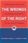 The Wrongs of the Right : Language, Race, and the Republican Party in the Age of Obama - eBook