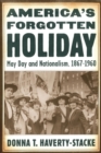 America's Forgotten Holiday : May Day and Nationalism, 1867-1960 - eBook