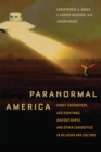 Paranormal America : Ghost Encounters, UFO Sightings, Bigfoot Hunts, and Other Curiosities in Religion and Culture - Book