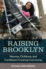 Raising Brooklyn : Nannies, Childcare, and Caribbeans Creating Community - Book
